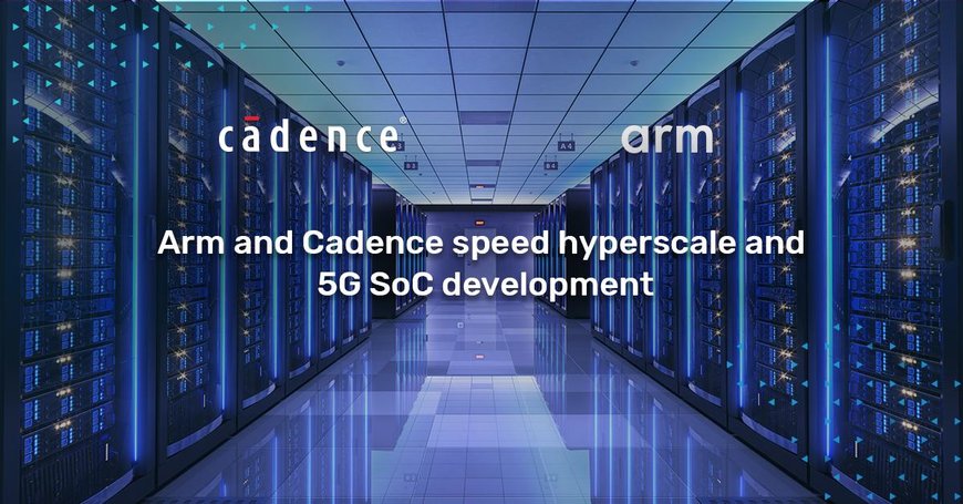 Cadence et Arm accélèrent le développement de SoC pour des applications d’Hyperscale Computing et de communications 5G